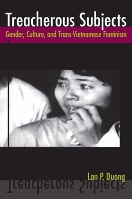 Treacherous Subjects Gender, Culture, and Trans-Vietnamese Feminism  2012 9781439901779 Front Cover