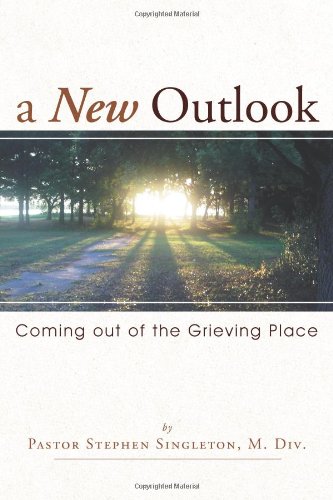 New Outlook Coming Out of the Grieving Place  2011 9781449728779 Front Cover