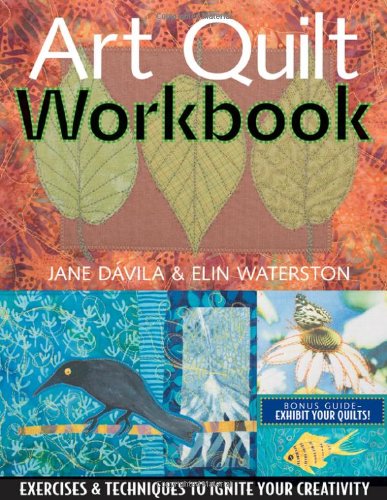 Art Quilt Workbook Exercises and Techniques to Ignite Your Creativity  2007 9781571203779 Front Cover