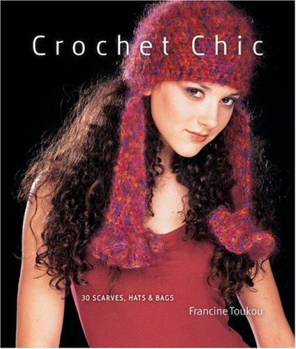 Crochet Chic 30 Scarves, Hats and Bags  2009 9781600594779 Front Cover