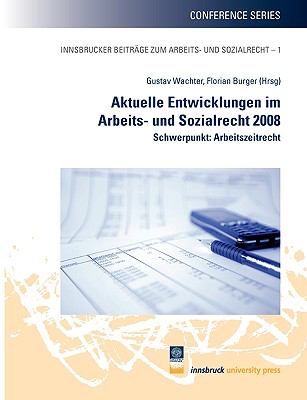 Aktuelle Entwicklungen im Arbeits- und Sozialrecht 2008 Schwerpunkt: Arbeitszeitrecht N/A 9783902571779 Front Cover
