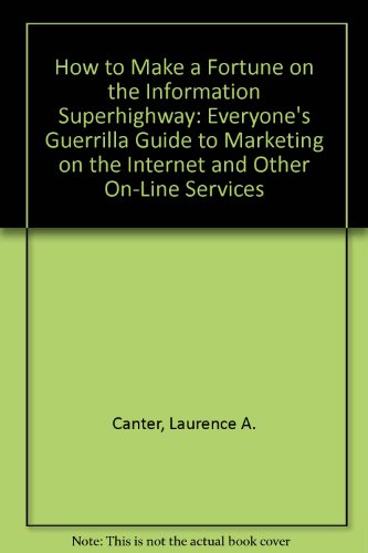 How to Make a Fortune on the Information Superhighway Everyone's Guerrilla Guide to Marketing on the Internet and Other on-Line Services  1995 9780006386780 Front Cover