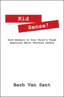 Kid Sense! : Good Answers to Your Child's Tough Questions about Personal Safety  2011 9780578067780 Front Cover