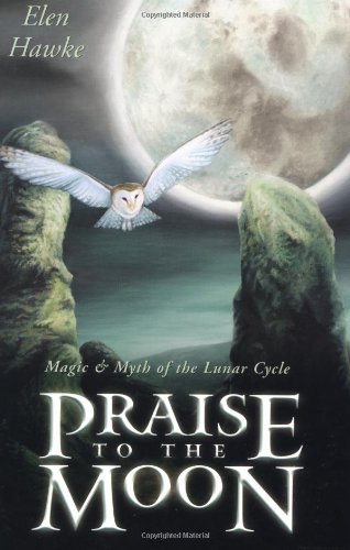 Praise to the Moon Magic and Myth of the Lunar Cycle  2002 9780738702780 Front Cover