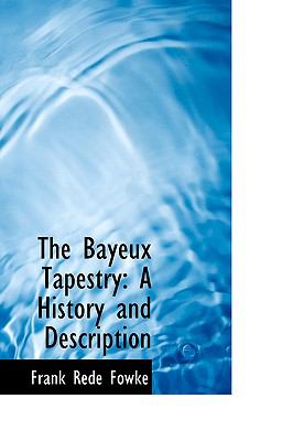 Bayeux Tapestry : A History and Description  2009 9781103334780 Front Cover