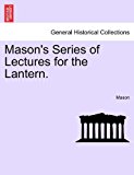 Mason's Series of Lectures for the Lantern N/A 9781241126780 Front Cover