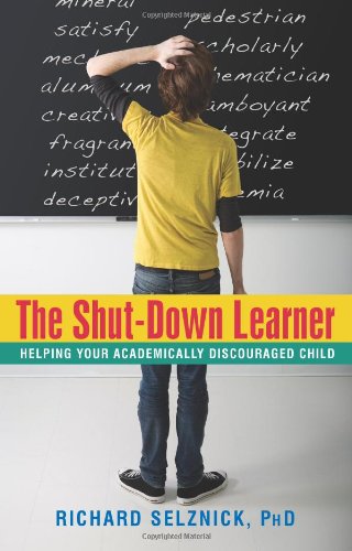 Shut-Down Learner Helping Your Academically Discouraged Child  2008 9781591810780 Front Cover
