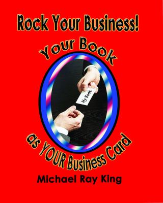 Rock Your Business! Your Book as YOUR Business Card  2012 9781935795780 Front Cover