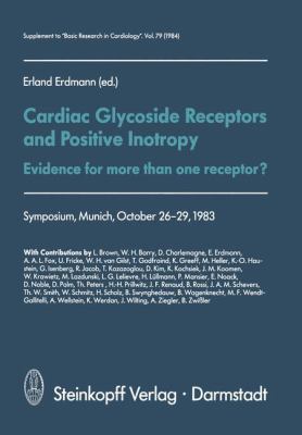 Cardiac Glycoside Receptors and Positive Inotropy Evidence for More Than One Receptor? - Symposium, Munich, October 26-29 1983  1984 9783642723780 Front Cover