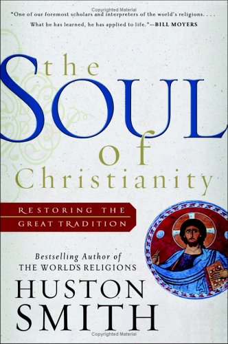 Soul of Christianity Restoring the Great Tradition  2005 9780060794781 Front Cover