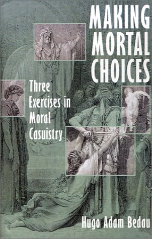 Making Mortal Choices Three Exercises in Moral Casuistry  1997 9780195108781 Front Cover