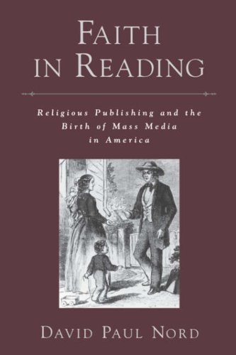 Faith in Reading Religious Publishing and the Birth of Mass Media in America  2004 9780195335781 Front Cover
