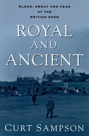 Royal and Ancient Blood, Sweat and Fear at the British Open  2000 9780375502781 Front Cover