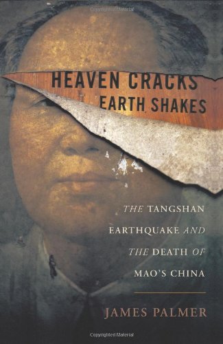 Heaven Cracks, Earth Shakes The Tangshan Earthquake and the Death of Mao's China  2012 9780465014781 Front Cover