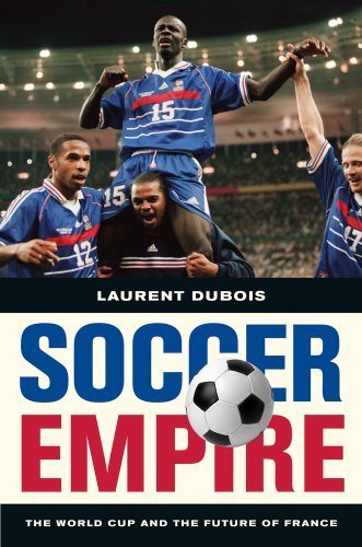 Soccer Empire The World Cup and the Future of France  2010 9780520269781 Front Cover