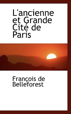 L'ancienne Et Grande Cite De Paris:   2008 9780554466781 Front Cover