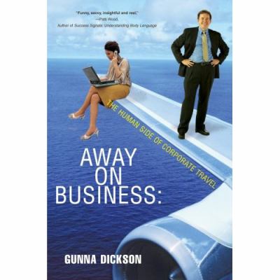 Away on Business The Human Side of Corporate Travel N/A 9780595423781 Front Cover
