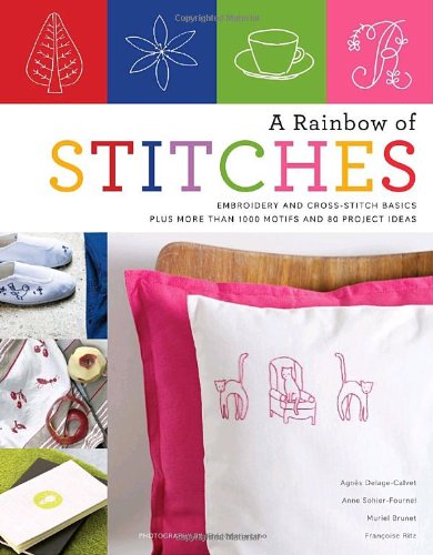 Rainbow of Stitches Embroidery and Cross-Stitch Basics Plus More Than 1,000 Motifs and 80 Project Ideas N/A 9780823014781 Front Cover