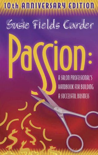 Passion A Salon Professional's Handbook for Building a Successful Business  2005 9780965077781 Front Cover