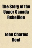 Story of the Upper Canada Rebellion  N/A 9781153767781 Front Cover