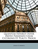 Quantum Intersit Inter Dativi Possessivi Usum Ciceronis et Plauti: Progr  N/A 9781173260781 Front Cover