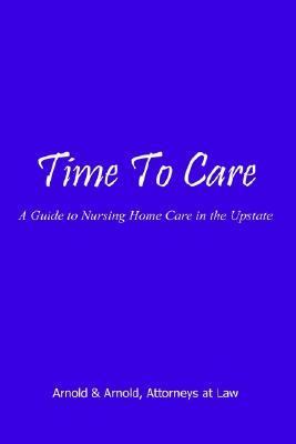 Time To Care : A Guide to Nursing Home Care in the Upstate N/A 9781403310781 Front Cover