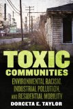 Toxic Communities Environmental Racism, Industrial Pollution, and Residential Mobility  2014 9781479861781 Front Cover