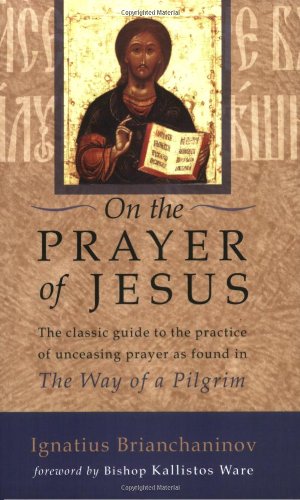 On the Prayer of Jesus The Classic Guide to the Practice of Unceasing Prayer Found in the Way of a Pilgrim  2005 9781590302781 Front Cover
