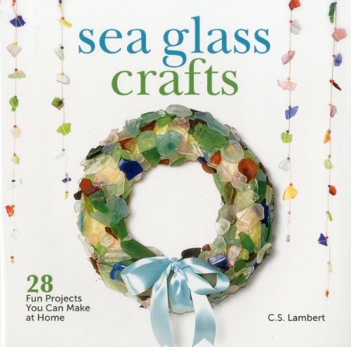 Sea Glass Crafts 28 Fun Projects You Can Make at Home  2012 9781608931781 Front Cover