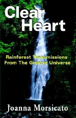 Clear Heart Rainforest Transmissions from the Greater Universe N/A 9781929072781 Front Cover