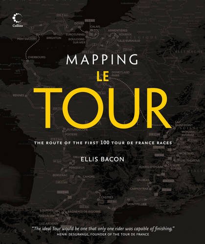 Mapping le Tour de France 100 Tour de France Race Route Maps, with Photographs  2013 9780007509782 Front Cover