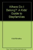 Where Do I Belong? : A Kids' Guide to Stepfamilies N/A 9780201101782 Front Cover