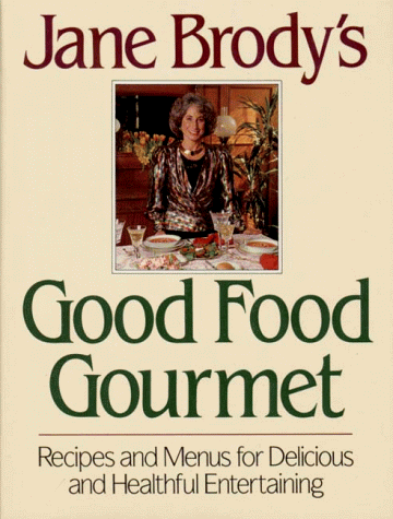 Jane Brody's Good Food Gourmet Recipes and Menus for Delicious and Healthful Entertaining  1990 9780393028782 Front Cover