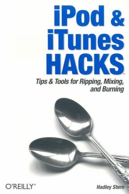 IPod and ITunes Hacks Tips and Tools for Ripping, Mixing and Burning  2005 9780596007782 Front Cover