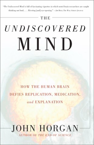Undiscovered Mind How the Human Brain Defies Replication, Medication, and Explanation  2000 9780684865782 Front Cover