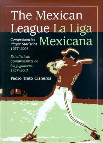 Mexican League (La Liga Mexicana) Comprehensive Player Statistics, 1937-2001  2002 9780786413782 Front Cover