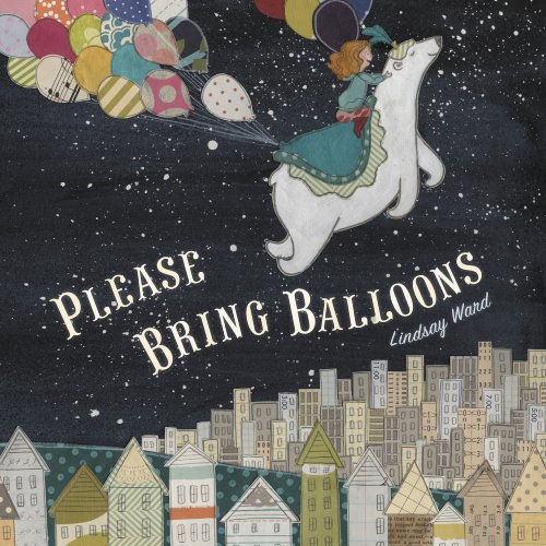 Please Bring Balloons   2013 9780803738782 Front Cover