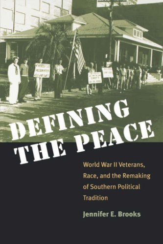 Defining the Peace World War II Veterans, Race, and the Remaking of Southern Political Tradition  2004 9780807855782 Front Cover