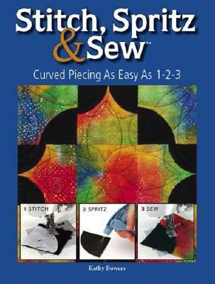 Stitch, Spritz and Sew Curved Piecing as Easy as 1-2-3  2008 9780896895782 Front Cover
