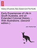 Early Experiences of Life in South Australia, and an Extended Colonial History with Illustrations  N/A 9781241474782 Front Cover