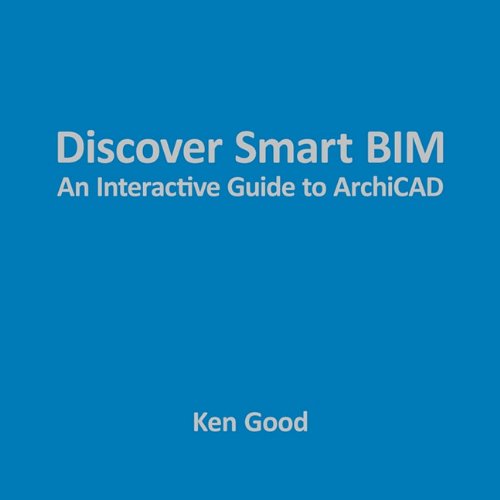 Discover Smart Bim An Interactive Guide to ArchiCAD  2009 9781449036782 Front Cover