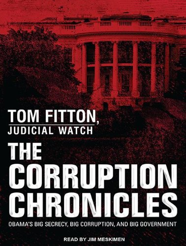 The Corruption Chronicles: Obama's Big Secrecy, Big Corruption, and Big Government, Library Edition  2012 9781452638782 Front Cover