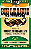 Big League Balderdash Tall Tales of Dandies, Thugs and Cheats Who Forged Our National Pastime N/A 9781493538782 Front Cover