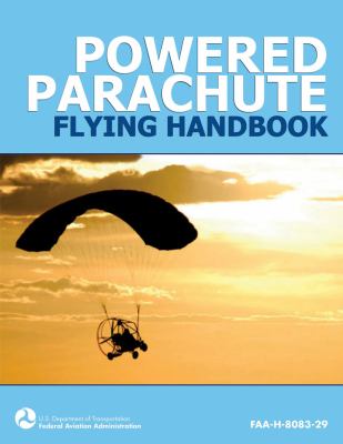 Powered Parachute Flying Handbook (FAA-H-8083-29)   2010 9781616081782 Front Cover