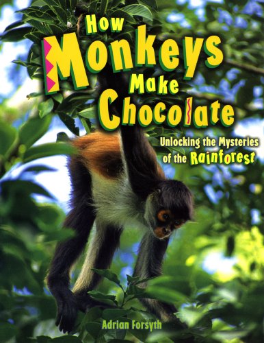 How Monkeys Make Chocolate Unlocking the Mysteries of the Rainforest 2nd 2006 9781897066782 Front Cover