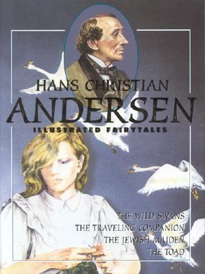 Hans Christian Andersen Illustrated Fairytales The Wild Swans; The Traveling Companion; The Jewish Maiden; The Toad N/A 9788772472782 Front Cover