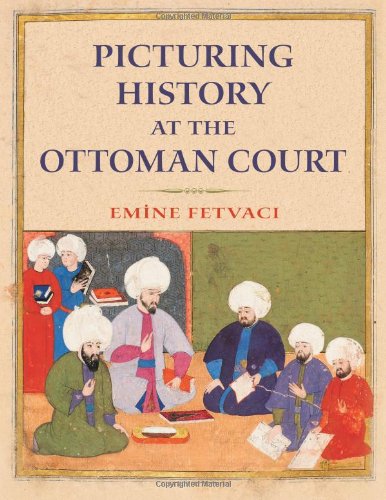 Picturing History at the Ottoman Court   2013 9780253006783 Front Cover