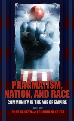 Pragmatism, Nation, and Race Community in the Age of Empire  2009 9780253220783 Front Cover