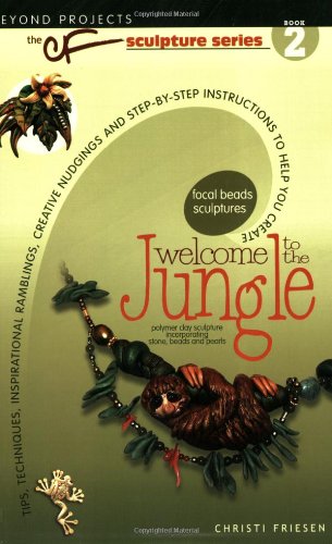 Welcome to the Jungle Tips, Techniques, Inspirational Ramblings, Creative Nudgings and Step-by-Step Instructions to Help You Create N/A 9780972817783 Front Cover