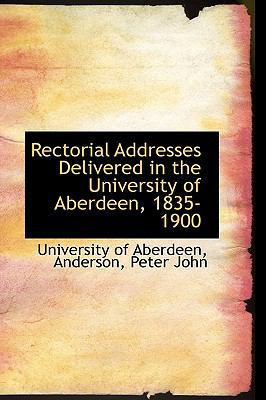 Rectorial Addresses Delivered in the University of Aberdeen, 1835-1900  N/A 9781113460783 Front Cover